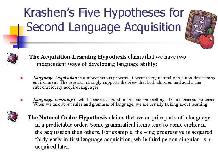 Krashen’s Five Hypotheses for Second Language Acquisition The Acquisition-Learning Hypothesis claims that we have