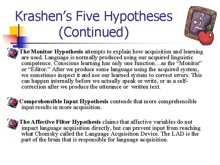 Krashen’s Five Hypotheses (Continued) 3 The Monitor Hypothesis attempts to explain how acquisition and