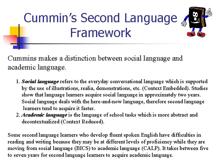 Cummin’s Second Language Framework Cummins makes a distinction between social language and academic language.