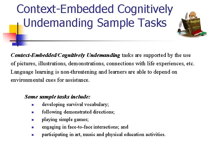 Context-Embedded Cognitively Undemanding Sample Tasks Context-Embedded/Cognitively Undemanding tasks are supported by the use of