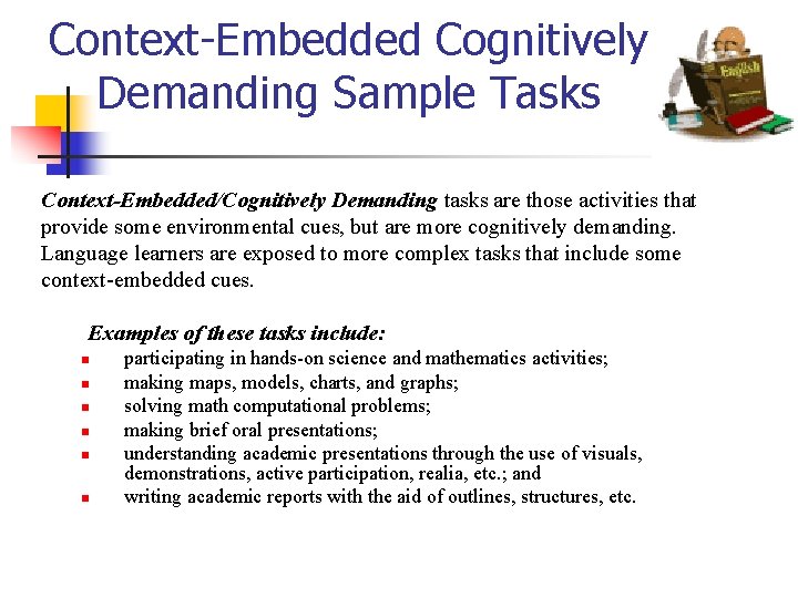 Context-Embedded Cognitively Demanding Sample Tasks Context-Embedded/Cognitively Demanding tasks are those activities that provide some