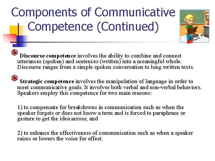 Components of Communicative Competence (Continued) Discourse competence involves the ability to combine and connect