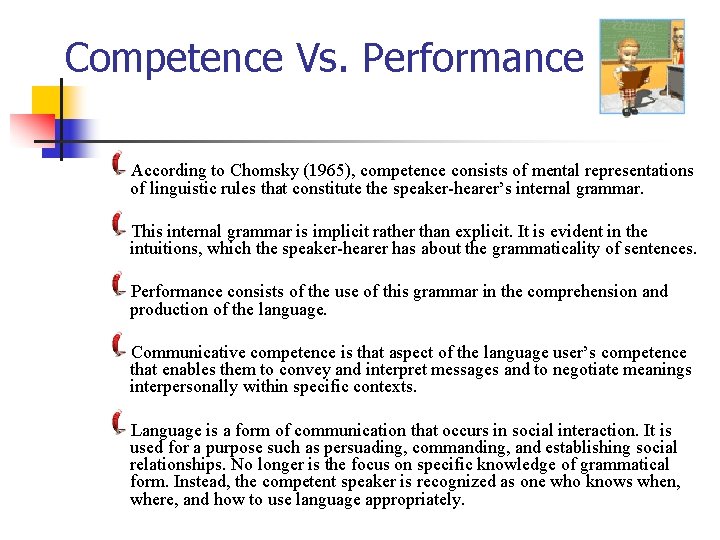 Competence Vs. Performance According to Chomsky (1965), competence consists of mental representations of linguistic