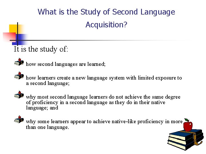 What is the Study of Second Language Acquisition? It is the study of: how