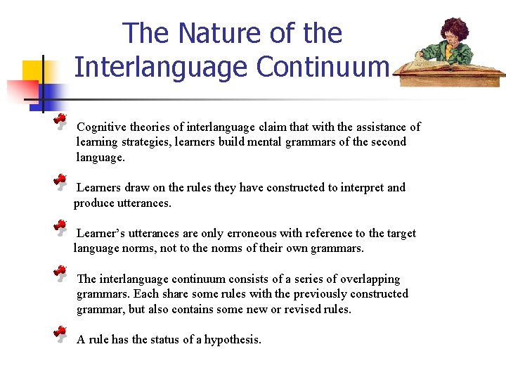 The Nature of the Interlanguage Continuum Cognitive theories of interlanguage claim that with the