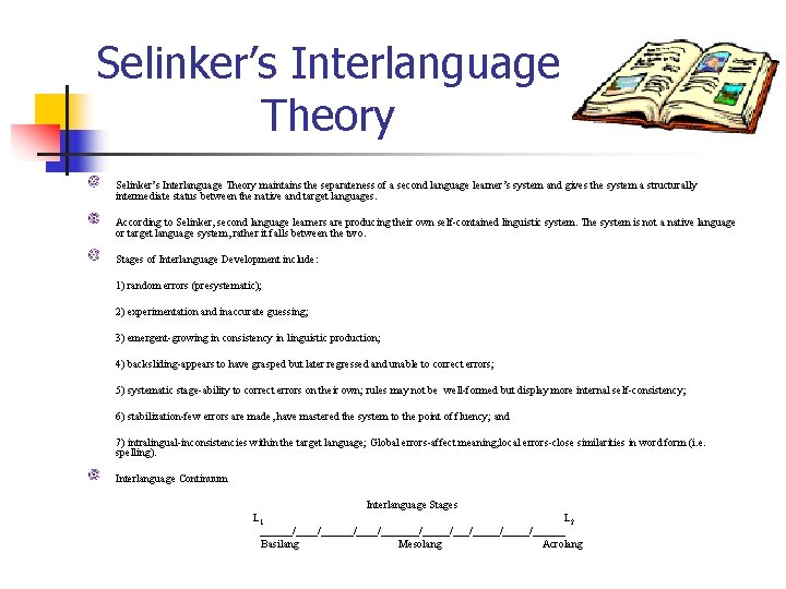Selinker’s Interlanguage Theory maintains the separateness of a second language learner’s system and gives