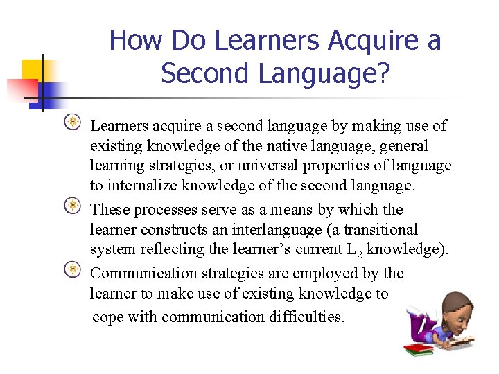 How Do Learners Acquire a Second Language? Learners acquire a second language by making