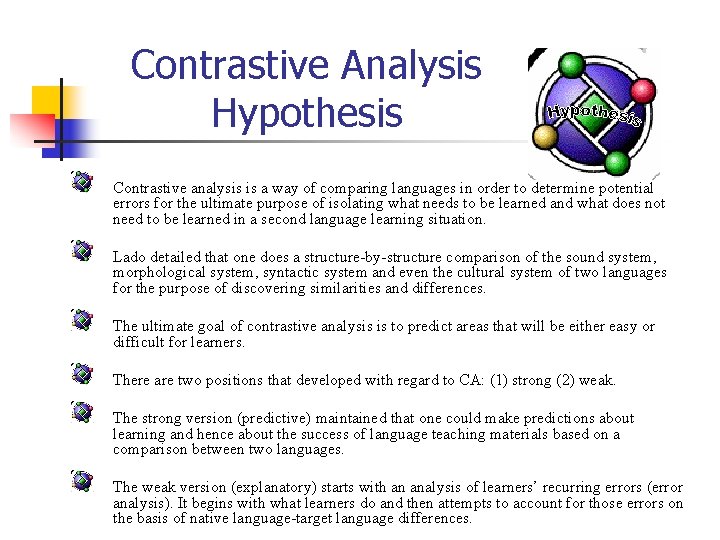 Contrastive Analysis Hypothesis Contrastive analysis is a way of comparing languages in order to