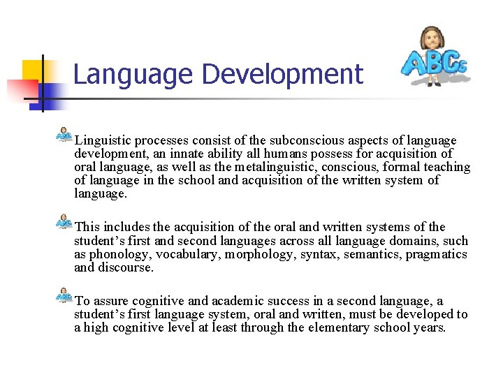 Language Development Linguistic processes consist of the subconscious aspects of language development, an innate