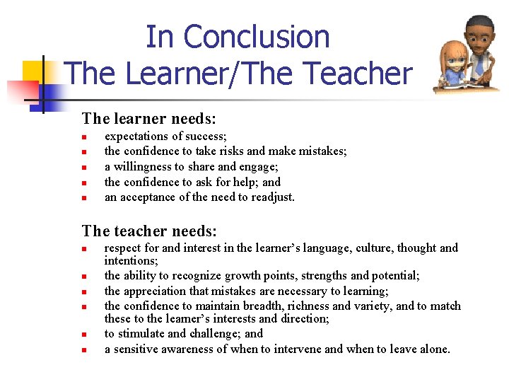 In Conclusion The Learner/The Teacher The learner needs: n n n expectations of success;