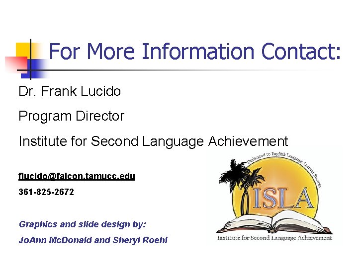 For More Information Contact: Dr. Frank Lucido Program Director Institute for Second Language Achievement