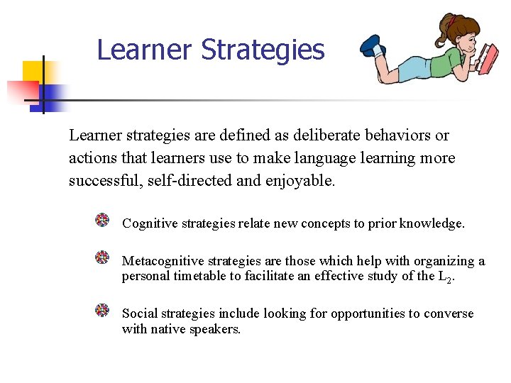 Learner Strategies Learner strategies are defined as deliberate behaviors or actions that learners use