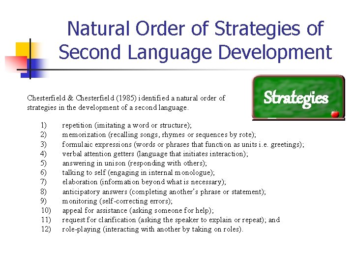 Natural Order of Strategies of Second Language Development Chesterfield & Chesterfield (1985) identified a