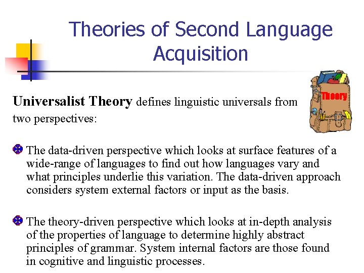 Theories of Second Language Acquisition Universalist Theory defines linguistic universals from Theory two perspectives: