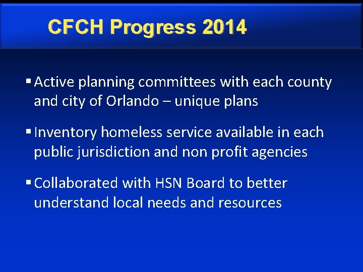CFCH Progress 2014 § Active planning committees with each county and city of Orlando