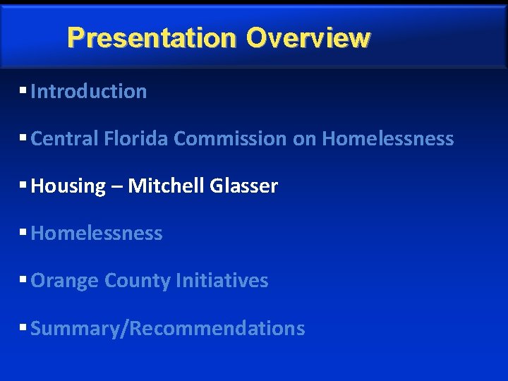 Presentation Overview § Introduction § Central Florida Commission on Homelessness § Housing – Mitchell