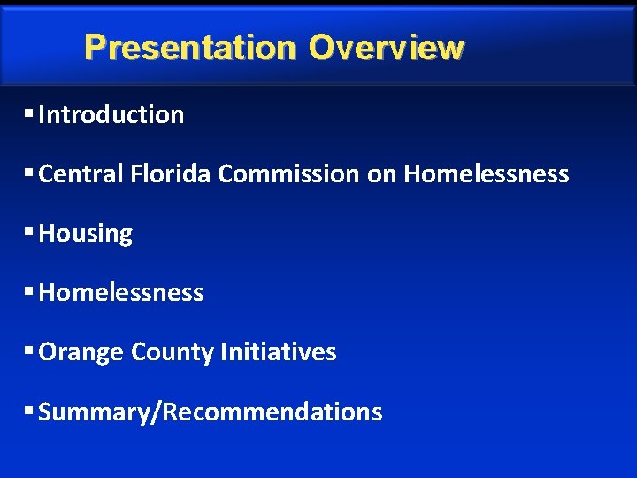 Presentation Overview § Introduction § Central Florida Commission on Homelessness § Housing § Homelessness