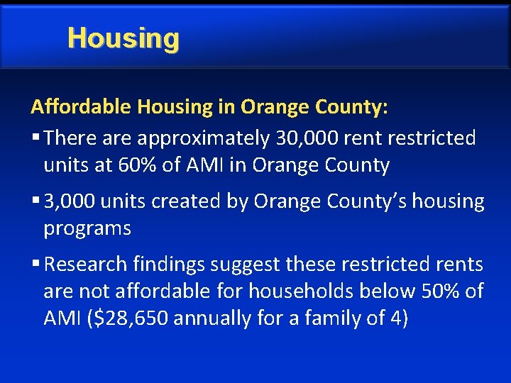 Housing Affordable Housing in Orange County: § There approximately 30, 000 rent restricted units