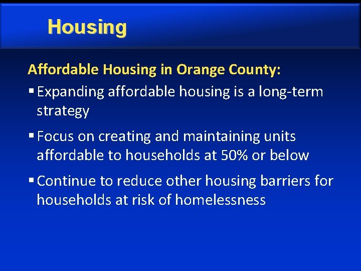 Housing Affordable Housing in Orange County: § Expanding affordable housing is a long-term strategy