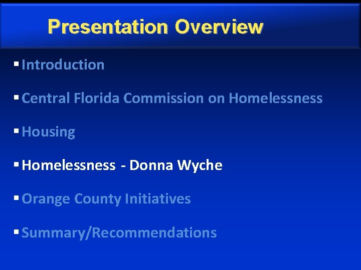 Presentation Overview § Introduction § Central Florida Commission on Homelessness § Housing § Homelessness