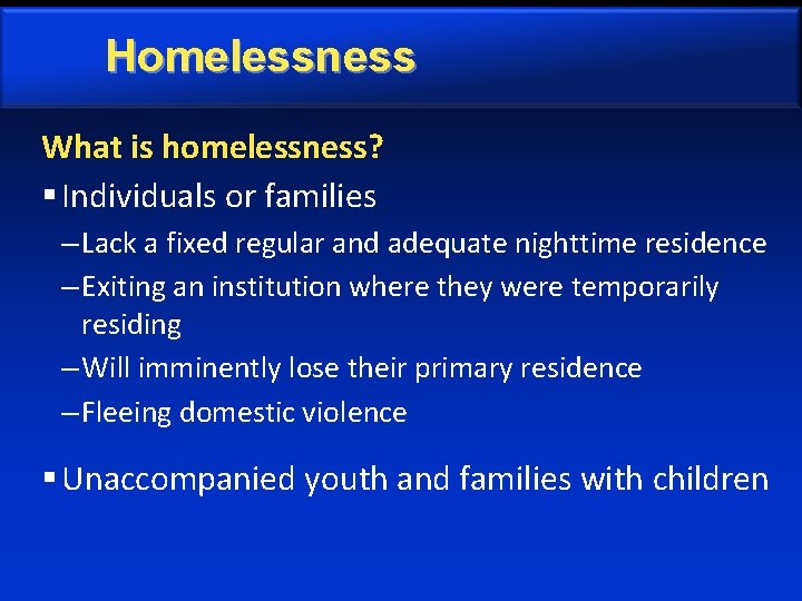 Homelessness What is homelessness? § Individuals or families – Lack a fixed regular and