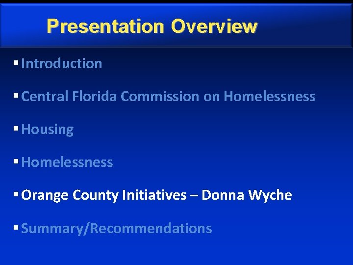 Presentation Overview § Introduction § Central Florida Commission on Homelessness § Housing § Homelessness