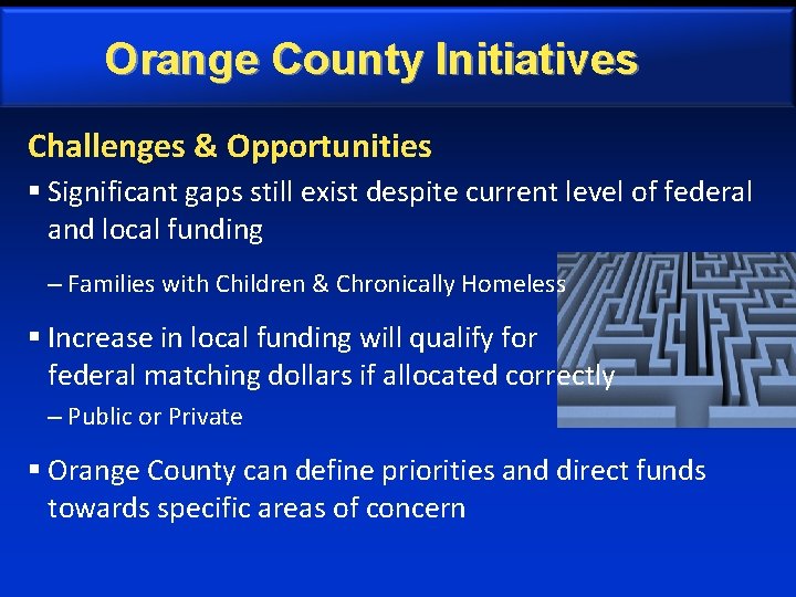 Orange County Initiatives Challenges & Opportunities § Significant gaps still exist despite current level