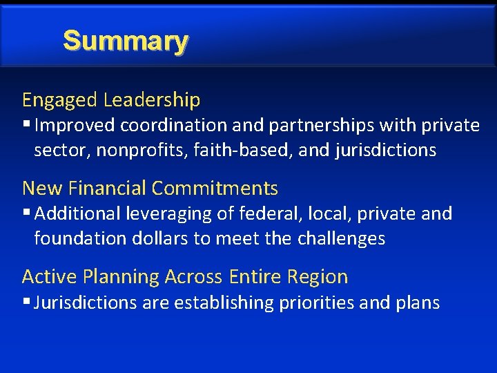 Summary Engaged Leadership § Improved coordination and partnerships with private sector, nonprofits, faith-based, and