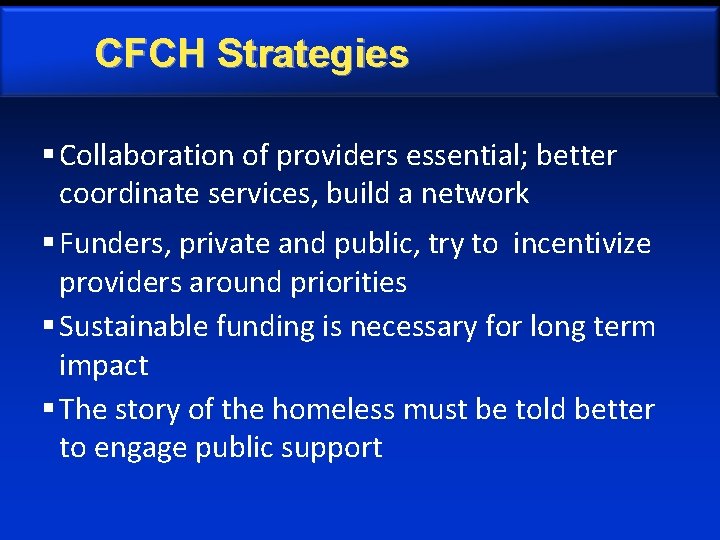 CFCH Strategies § Collaboration of providers essential; better coordinate services, build a network §