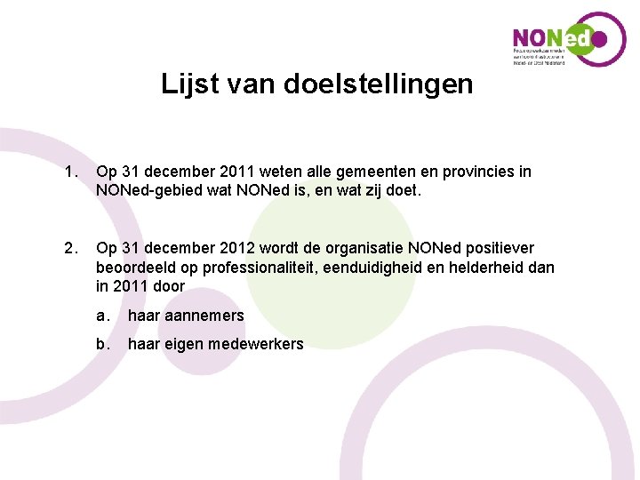 Lijst van doelstellingen 1. Op 31 december 2011 weten alle gemeenten en provincies in