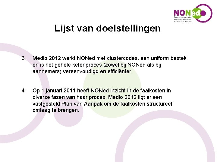 Lijst van doelstellingen 3. Medio 2012 werkt NONed met clustercodes, een uniform bestek en