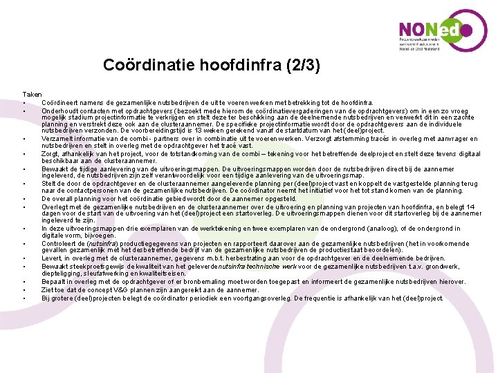 Coördinatie hoofdinfra (2/3) Taken • Coördineert namens de gezamenlijke nutsbedrijven de uit te voeren