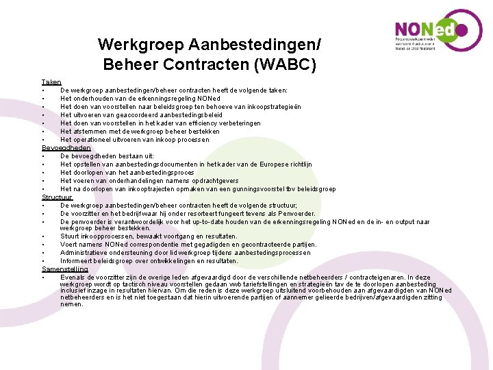 Werkgroep Aanbestedingen/ Beheer Contracten (WABC) Taken • De werkgroep aanbestedingen/beheer contracten heeft de volgende