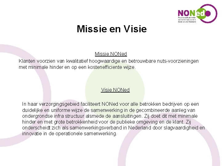 Missie en Visie Missie NONed Klanten voorzien van kwalitatief hoogwaardige en betrouwbare nuts-voorzieningen met