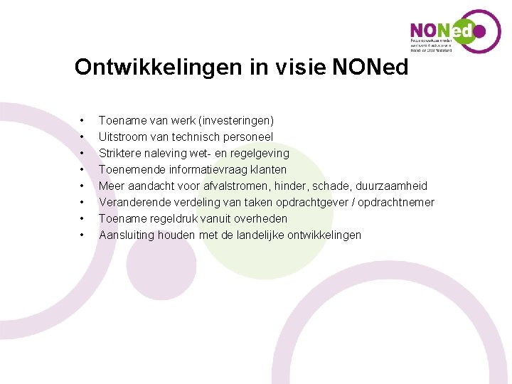 Ontwikkelingen in visie NONed • • Toename van werk (investeringen) Uitstroom van technisch personeel