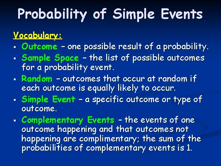 Probability of Simple Events Vocabulary: § Outcome – one possible result of a probability.