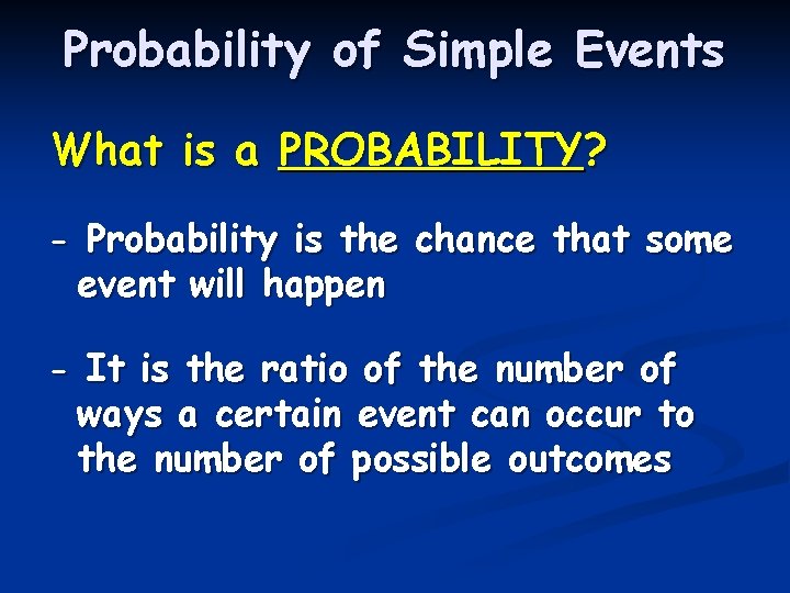 Probability of Simple Events What is a PROBABILITY? - Probability is the chance that