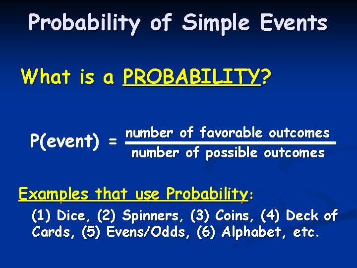 Probability of Simple Events What is a PROBABILITY? P(event) = number of favorable outcomes
