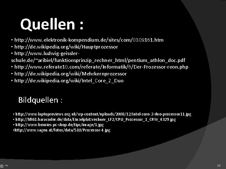©™ Quellen : • http: //www. elektronik-kompendium. de/sites/com/0309161. htm • http: //de. wikipedia. org/wiki/Hauptprozessor