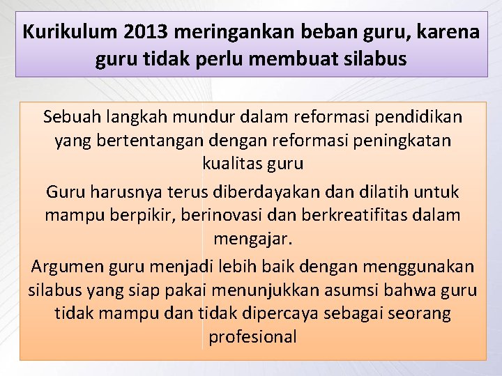 Kurikulum 2013 meringankan beban guru, karena guru tidak perlu membuat silabus Sebuah langkah mundur