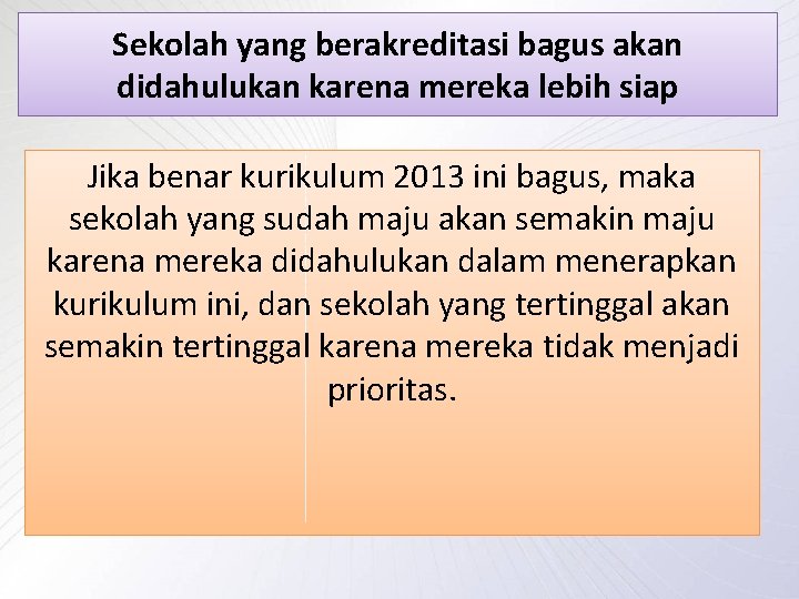 Sekolah yang berakreditasi bagus akan didahulukan karena mereka lebih siap Jika benar kurikulum 2013