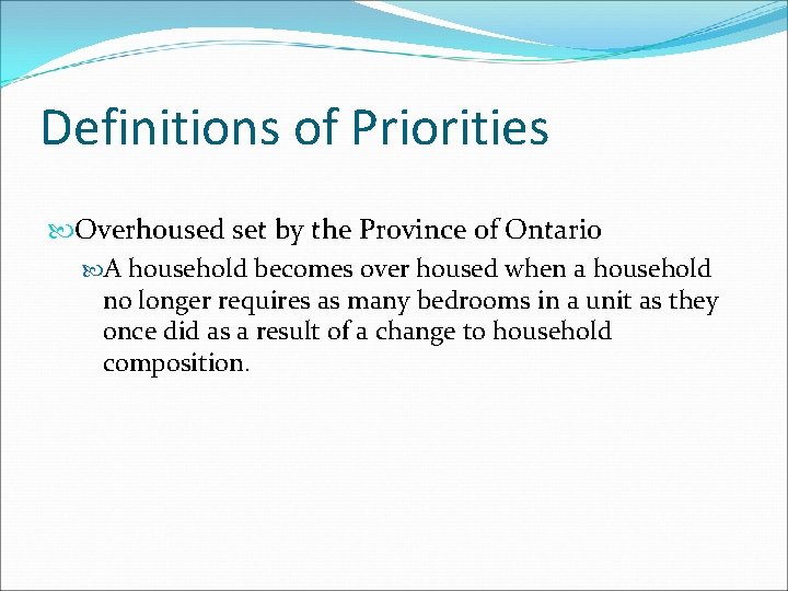 Definitions of Priorities Overhoused set by the Province of Ontario A household becomes over