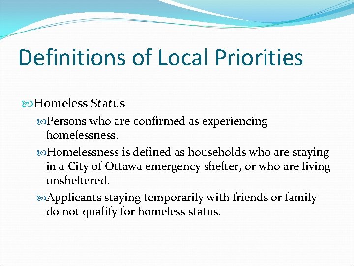 Definitions of Local Priorities Homeless Status Persons who are confirmed as experiencing homelessness. Homelessness