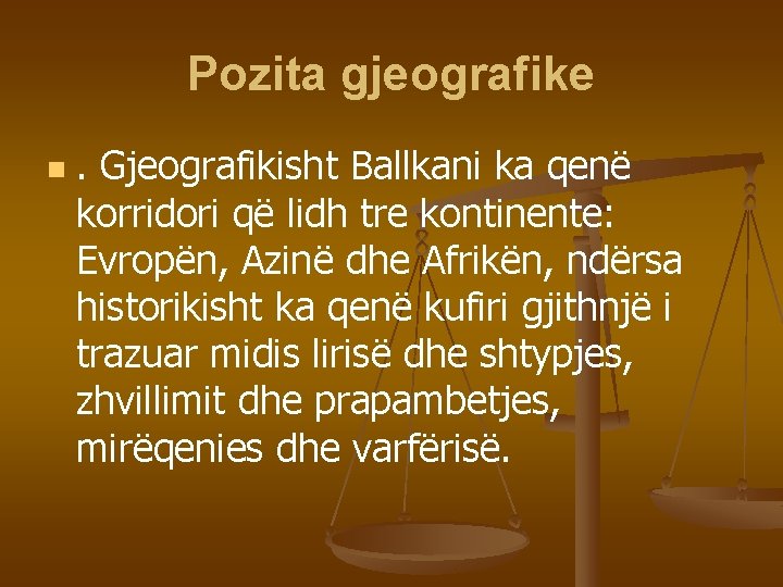 Pozita gjeografike n . Gjeografikisht Ballkani ka qenë korridori që lidh tre kontinente: Evropën,
