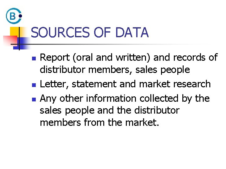 SOURCES OF DATA n n n Report (oral and written) and records of distributor