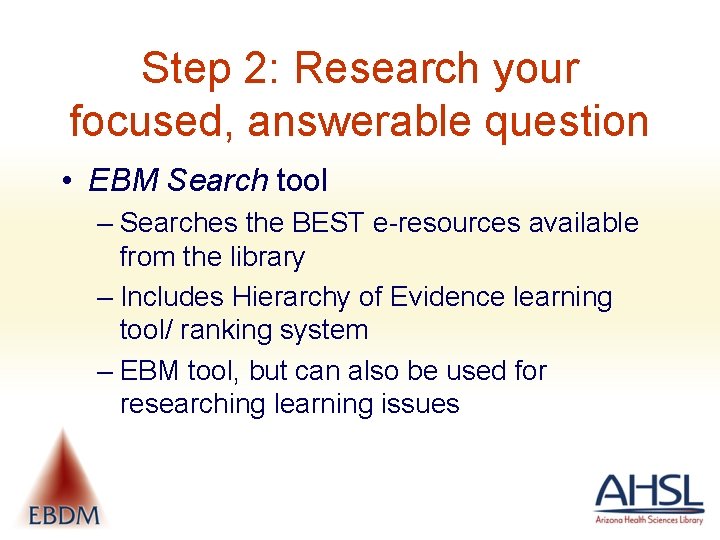 Step 2: Research your focused, answerable question • EBM Search tool – Searches the