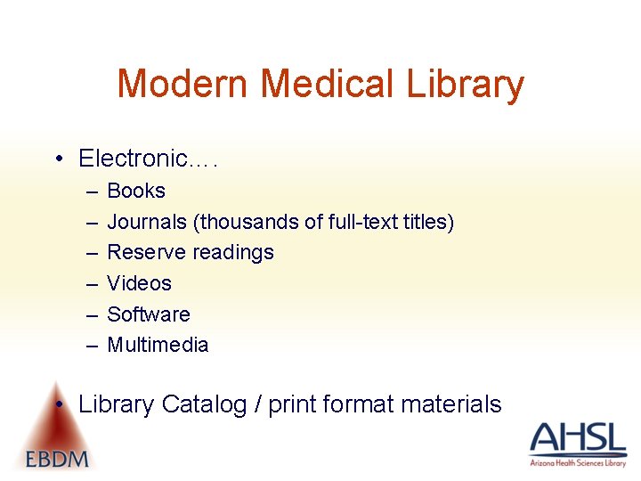 Modern Medical Library • Electronic…. – – – Books Journals (thousands of full-text titles)