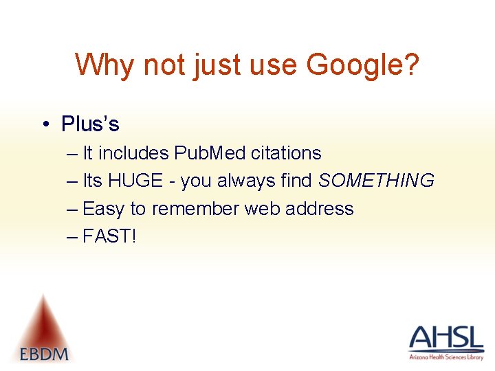 Why not just use Google? • Plus’s – It includes Pub. Med citations –