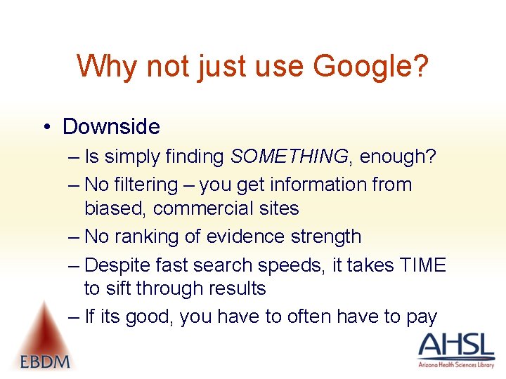 Why not just use Google? • Downside – Is simply finding SOMETHING, enough? –