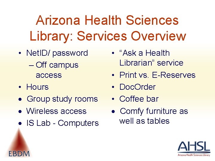 Arizona Health Sciences Library: Services Overview • Net. ID/ password – Off campus access